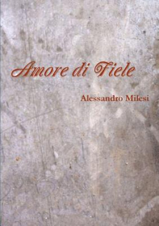 Buch Amore Di Fiele Alessandro Milesi