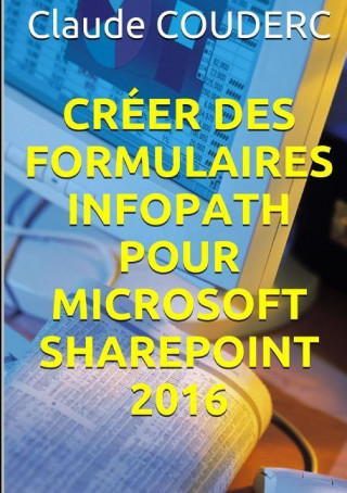 Книга Creer Des Formulaires Infopath Pour Microsoft Sharepoint 2016 Claude Couderc