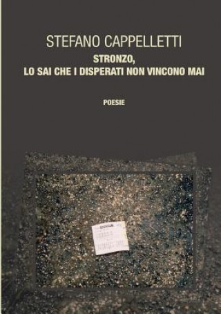 Boek Stronzo, Lo Sai Che I Disperati Non Vincono Mai Stefano Cappelletti
