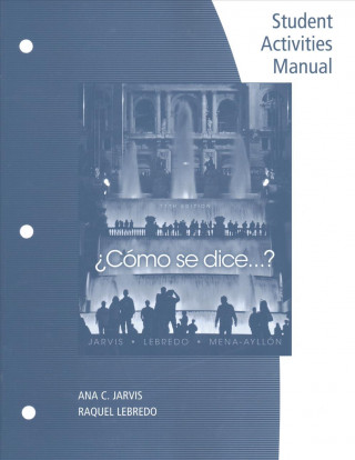 Kniha Student Activities Manual for Jarvis/Lebredo/Mena-Ayllon's Como se dice...?, 11th Ana Jarvis