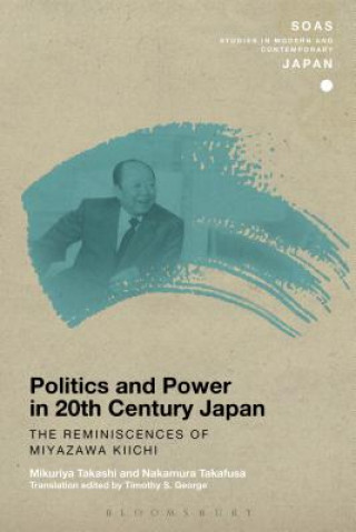 Kniha Politics and Power in 20th-Century Japan: The Reminiscences of Miyazawa Kiichi MikuriyaTakafusa Takashi