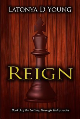 Kniha Reign - Book 3 of the Getting Through Today Series Latonya D. Young