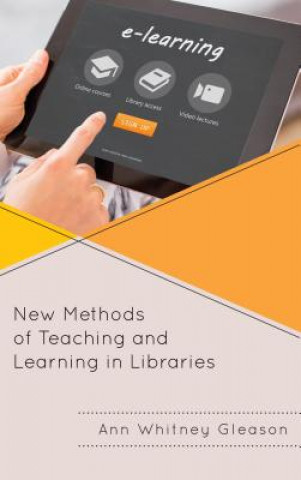 Kniha New Methods of Teaching and Learning in Libraries Ann Whitney Gleason