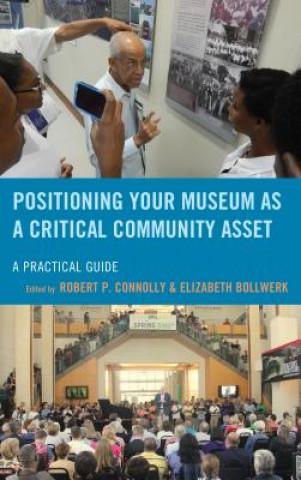 Kniha Positioning Your Museum as a Critical Community Asset Robert P. Connolly