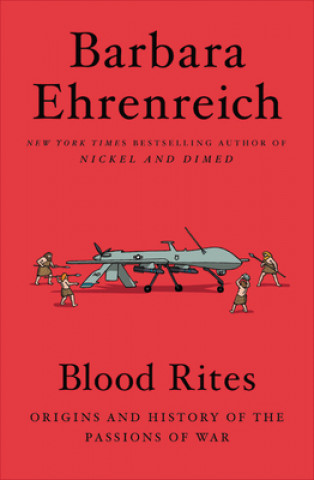 Könyv Blood Rites: Origins and History of the Passions of War Barbara Ehrenreich