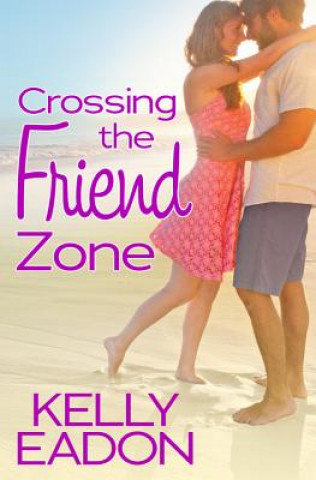 Kniha Crossing the Friend Zone Kelly Eadon