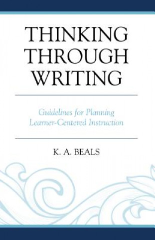 Könyv Thinking through Writing K. A. Beals