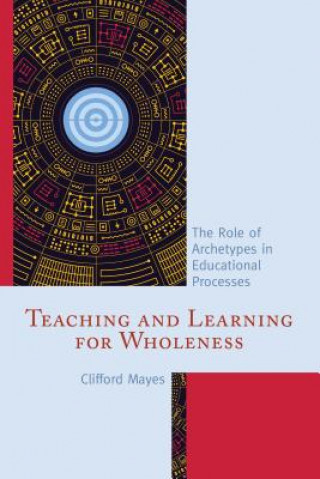 Kniha Teaching and Learning for Wholeness Clifford Mayes