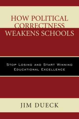 Kniha How Political Correctness Weakens Schools Jim Dueck