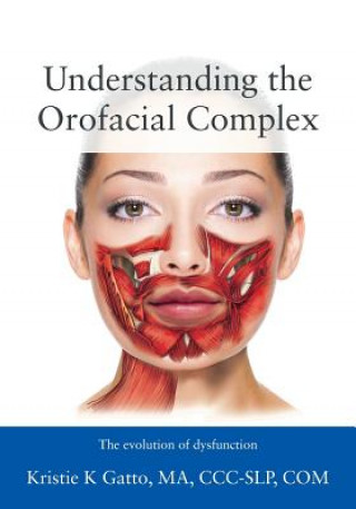 Könyv Understanding the Orofacial Complex Kristie Gatto Ma CCC-Slp Com