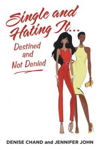 Kniha Single and Hating It...Destined and Not Denied Denise Chand