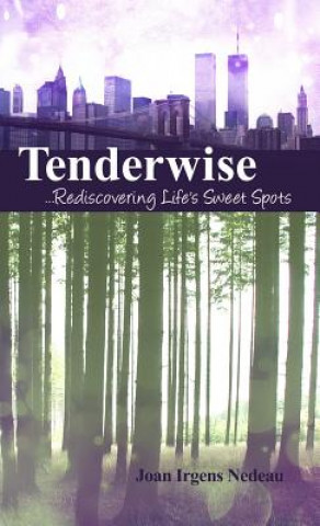 Könyv Tenderwise ...Rediscovering Life's Sweet Spots Joan Irgens Nedeau