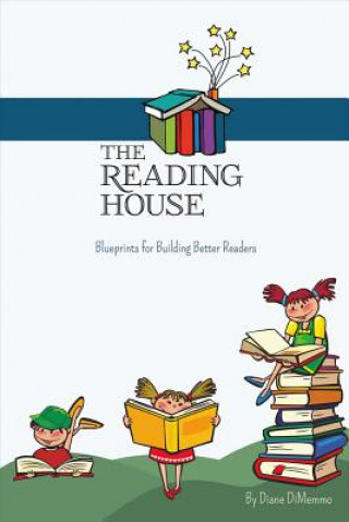 Livre The Reading House: Blueprints for Building Better Readersvolume 1 Diane Dimemmo