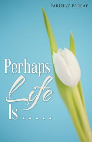 Könyv Perhaps Life Is . . . . . Farinaz Parsay
