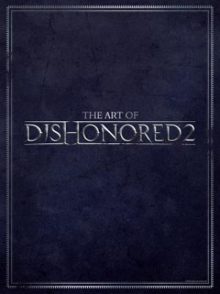 Книга Art Of Dishonored 2 Bethesda Studios