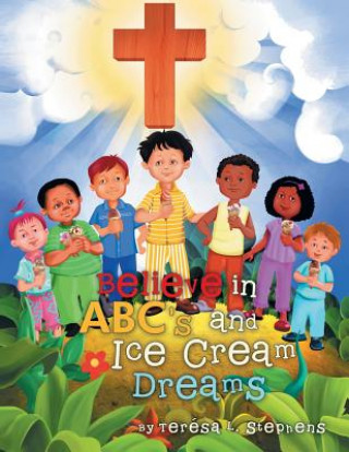 Knjiga Believe in ABC's and Ice Cream Dreams Teresa L. Stephens
