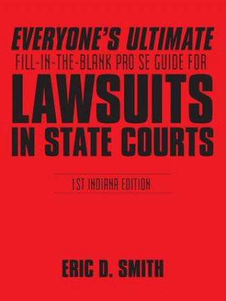 Kniha Everyone's Ultimate Fill-in-the-Blank Pro Se Guide for Lawsuits in State Courts Eric D Smith