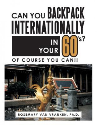Carte Can You Backpack Internationally in Your 60's? Ph. D. Rosemary Van Vranken