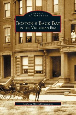 Knjiga Boston's Back Bay in the Victorian Era, MA Anthony Mitchell Sammarco