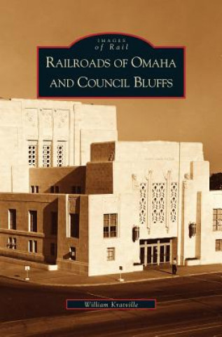Carte Railroads of Omaha and Council Bluffs William Kratville