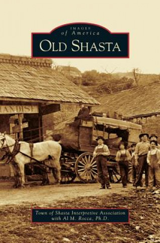 Kniha Old Shasta The Town of Shasta Interpretive Associat