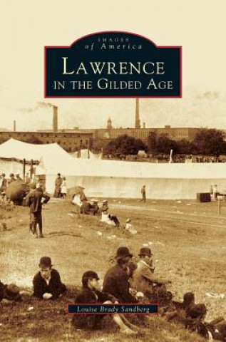 Könyv Lawrence in the Gilded Age Louise Brady Sandberg