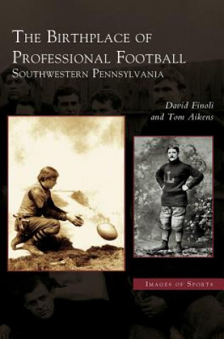 Книга Birthplace of Professional Football David Finoli