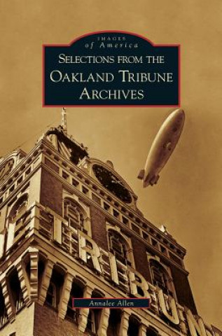 Knjiga Selections from the Oakland Tribune Archives Annalee Allen