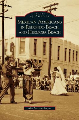 Kniha Mexican Americans in Redondo Beach and Hermosa Beach Alex Moreno Areyan