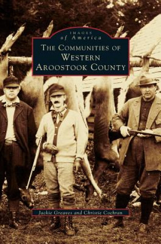 Книга Communities of Western Aroostook County Jackie Greaves