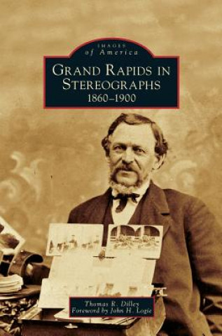 Knjiga Grand Rapids in Stereographs Thomas R. Dilley