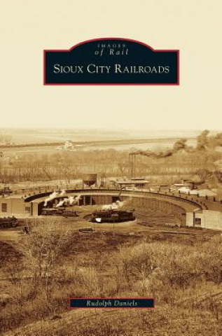 Könyv Sioux City Railroads Rudolph Daniels