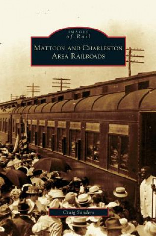 Книга Mattoon and Charleston Area Railroads Craig Sanders