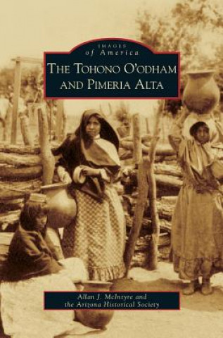 Kniha Tohono O'Odham and Pimeria Alta Allan J. McIntyre