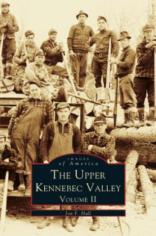 Buch Upper Kennebec Valley, Volume II Jon F. Hall