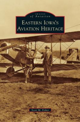 Buch Eastern Iowa's Aviation Heritage Scott M. Fisher