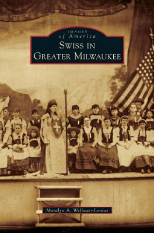 Книга Swiss in Greater Milwaukee Maralyn a. Wellauer-Lenius