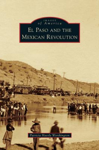 Książka El Paso and the Mexican Revolution Patricia Haesly Worthington