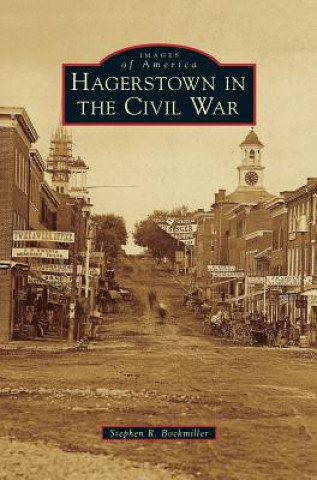 Kniha Hagerstown in the Civil War Stephen R. Bockmiller