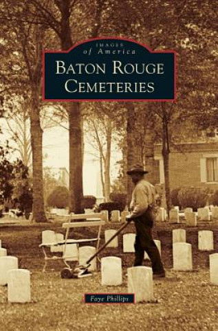 Kniha Baton Rouge Cemeteries Faye Phillips