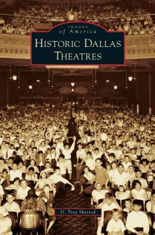 Knjiga Historic Dallas Theatres D. Troy Sherrod