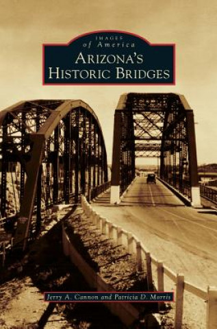 Knjiga Arizona's Historic Bridges Jerry a. Cannon