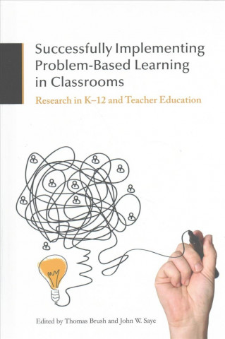 Kniha Successfully Implementing Problem-Based Learning in Classrooms Thomas Brush