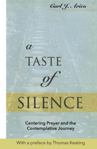 Carte A Taste of Silence: Centering Prayer and the Contemplative Journey Carl J. Arico