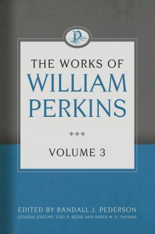 Carte The Works of William Perkins, Volume 3 William Perkins