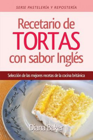 Carte Recetario de Tortas y Pasteles con sabor ingles Diana Baker