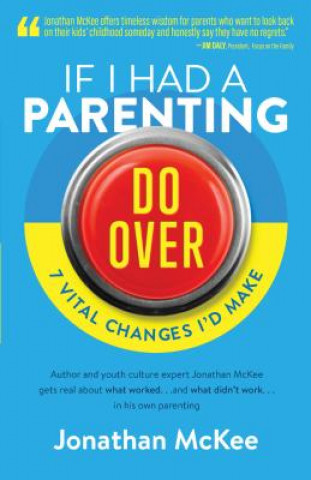 Carte If I Had a Parenting Do-Over: 7 Vital Changes I'd Make Jonathan McKee