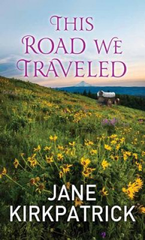 Kniha This Road We Traveled Jane Kirkpatrick