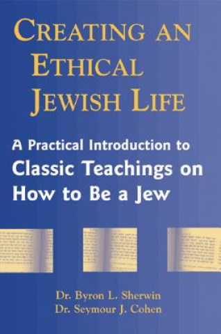 Kniha Creating an Ethical Jewish Life Byron L. Sherwin