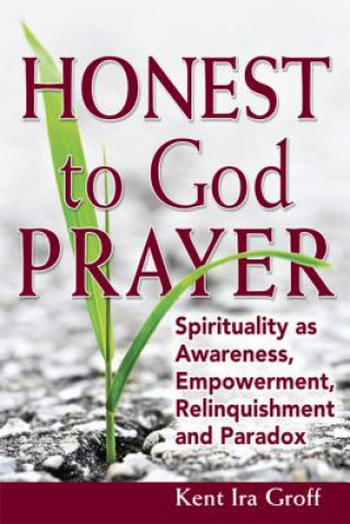 Knjiga Honest to God Prayer Kent Ira Groff